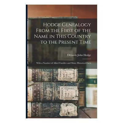 "Hodge Genealogy From the First of the Name in This Country to the Present Time: With a Number o