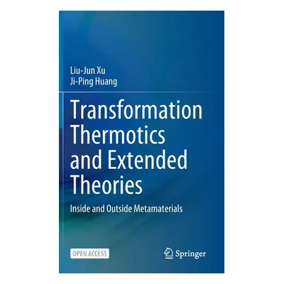 "Transformation Thermotics and Extended Theories: Inside and Outside Metamaterials" - "" ("Xu Li