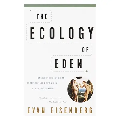 "The Ecology of Eden: An Inquiry into the Dream of Paradise and a New Vision of Our Role in Natu