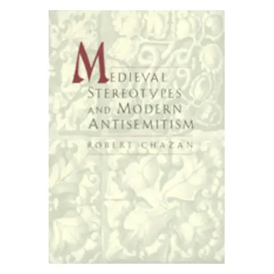 "Medieval Sereotypes and Modern Antisemitism" - "" ("Chazan Robert")(Pevná vazba)