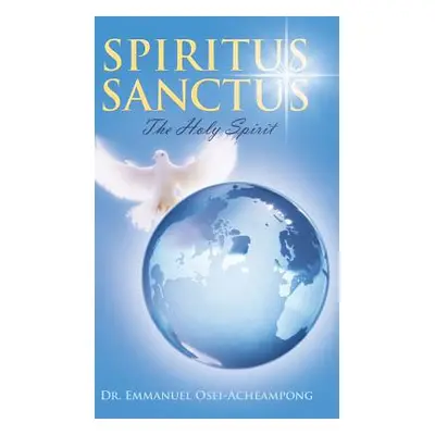 "Spiritus Sanctus: The Holy Spirit" - "" ("Osei-Acheampong Emmanuel")(Pevná vazba)