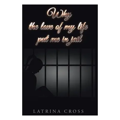 "Why the Love of My Life Put Me in Jail" - "" ("Cross Latrina")(Pevná vazba)