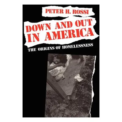 "Down and Out in America: The Origins of Homelessness" - "" ("Rossi Peter H.")(Paperback)