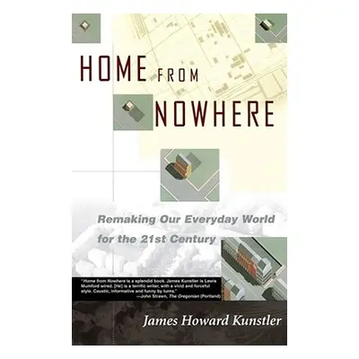 "Home from Nowhere: Remaking Our Everyday World for the 21st Century" - "" ("Kunstler James Howa