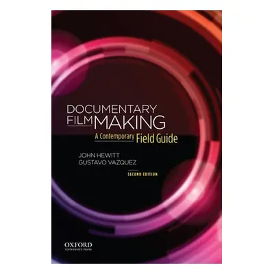 "Documentary Filmmaking: A Contemporary Field Guide" - "" ("Hewitt John")(Spiral)