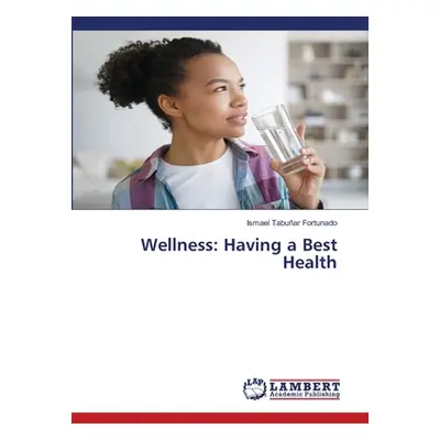 "Wellness: Having a Best Health" - "" ("Tabuar Fortunado Ismael")(Paperback)