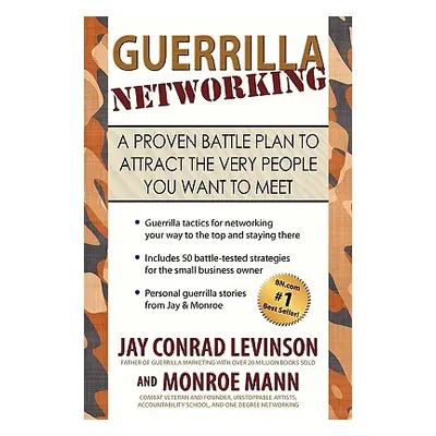 "Guerrilla Networking: A Proven Battle Plan to Attract the Very People You Want to Meet" - "" ("