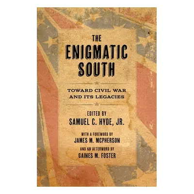 "The Enigmatic South: Toward Civil War and Its Legacies" - "" ("Hyde Samuel C.")(Pevná vazba)