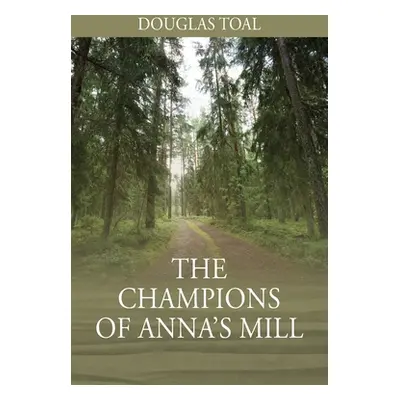 "The Champions of Anna's Mill" - "" ("Toal Douglas")(Paperback)