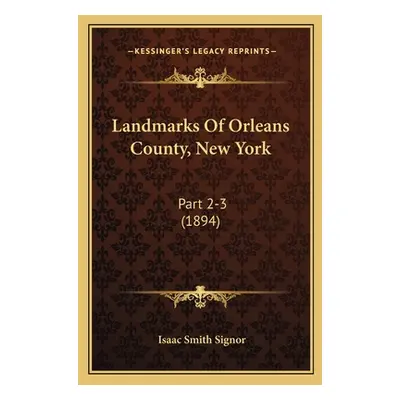 "Landmarks Of Orleans County, New York: Part 2-3 (1894)" - "" ("Signor Isaac Smith")(Paperback)