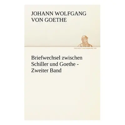 "Briefwechsel Zwischen Schiller Und Goethe - Zweiter Band" - "" ("Von Goethe Johann Wolfgang")(P