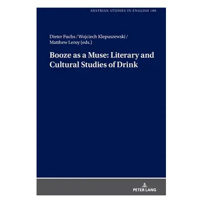 "Booze as a Muse: Literary and Cultural Studies of Drink" - "" ("Coelsch-Foisner Sabine")(Pevná 