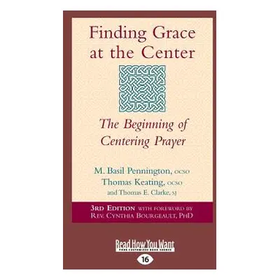 "Finding Grace at the Center: The Beginning of Centering Prayer (Large Print 16pt)" - "" ("Bourg