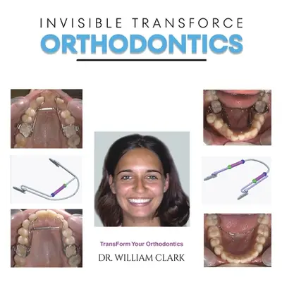 "Invisible TransForce Orthodontics" - "" ("Clark William")(Paperback)