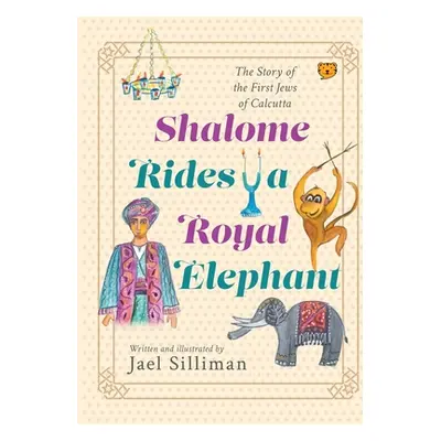 "Shalome Rides a Royal Elephant the Story of the First Jews of Calcutta" - "" ("Silliman Jael")(