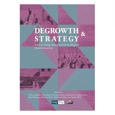 "Degrowth & Strategy: how to bring about social-ecological transformation" - "" ("Barlow Nathan"