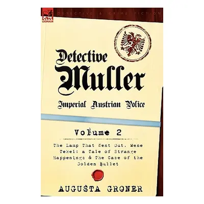 "Detective Muller: Imperial Austrian Police-Volume 2-The Lamp That Went Out, Mene Tekel: A Tale 