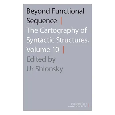 "Beyond Functional Sequence: The Cartography of Syntactic Structures, Volume 10" - "" ("Shlonsky