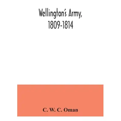 "Wellington's army, 1809-1814" - "" ("W. C. Oman C.")(Paperback)