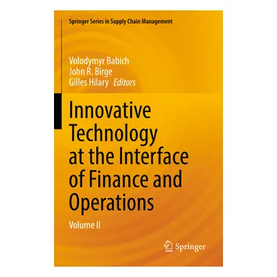 "Innovative Technology at the Interface of Finance and Operations: Volume II" - "" ("Babich Volo