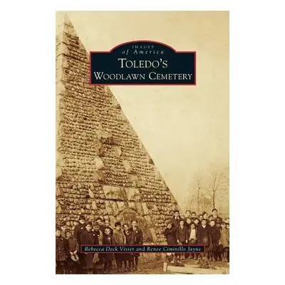 "Toledo's Woodlawn Cemetery" - "" ("Visser Rebecca Deck")(Pevná vazba)