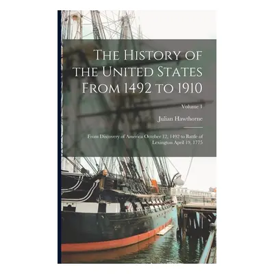 "The History of the United States From 1492 to 1910: From Discovery of America October 12, 1492 