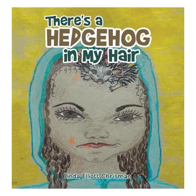 "There's a Hedgehog in My Hair" - "" ("Chrisman Linda Elliott")(Pevná vazba)