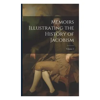 "Memoirs Illustrating the History of Jacobism; Volume 2" - "" ("Anonymous")(Paperback)