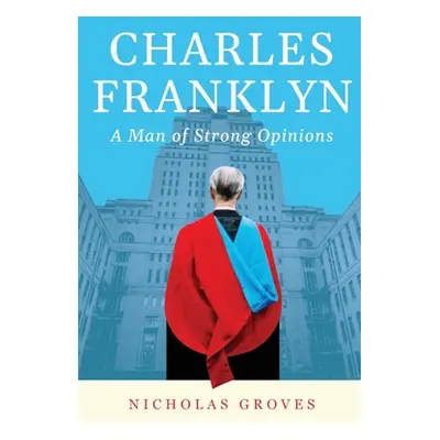 "Charles Franklyn - A Man of Strong Opinions" - "" ("Groves Nicholas")(Paperback)