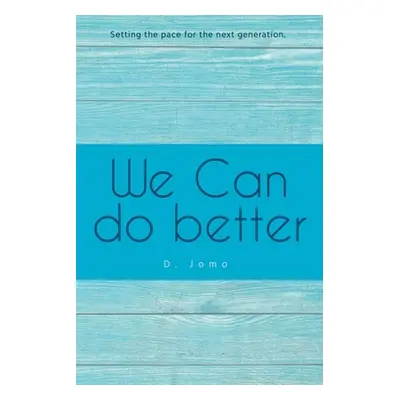 "We Can Do Better: Setting the Pace for the Next Generation" - "" ("Jomo D.")(Paperback)