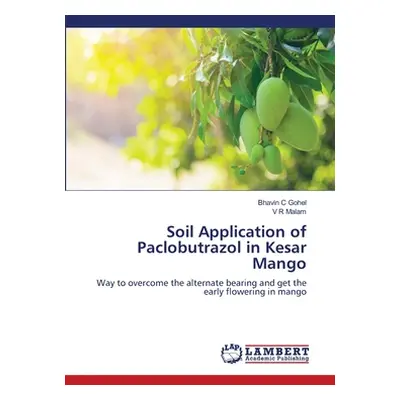 "Soil Application of Paclobutrazol in Kesar Mango" - "" ("Gohel Bhavin C.")(Paperback)