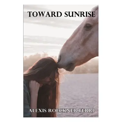 "Toward Sunrise" - "" ("Ferri Alexis Roeckner")(Paperback)