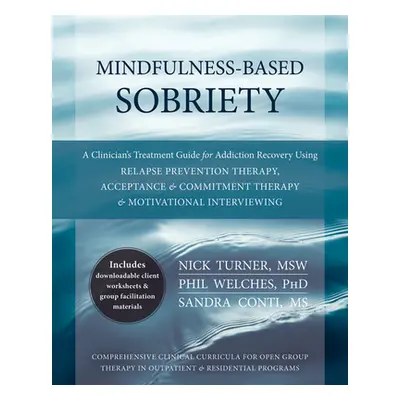 "Mindfulness-Based Sobriety: A Clinician's Treatment Guide for Addiction Recovery Using Relapse 