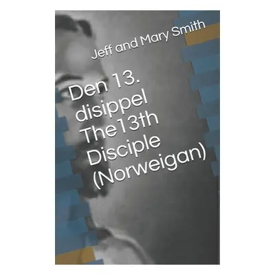 "Den 13. disippel The13th Disciple (Norweigan)" - "" ("Smith Jeff and Mary")(Paperback)