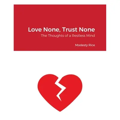 "Love None, Trust None: The Thoughts of a Restless Mind" - "" ("Rice Modesty")(Paperback)