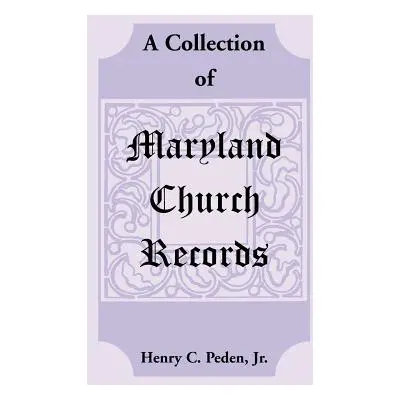 "A Collection of Maryland Church Records" - "" ("Peden Henry C. Jr.")(Paperback)