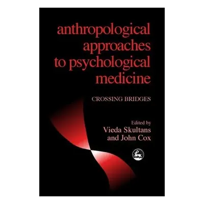 "Anthropological Approaches to Psychological Medicine: Crossing Bridges" - "" ("Skultans Vieda")