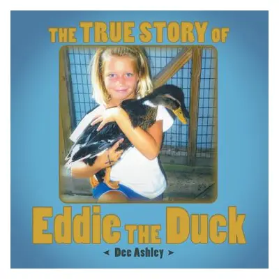 "The True Story of Eddie the Duck" - "" ("Ashley Dee")(Paperback)