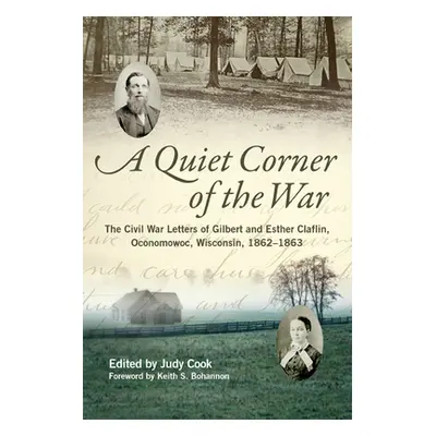 "Quiet Corner of the War: The Civil War Letters of Gilbert and Esther Claflin, Oconomowoc, Wisco