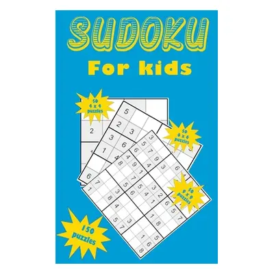 "Sudoku for kids: A collection of 150 Sudoku puzzles for kids including 4x4 puzzles, 6x6 puzzles