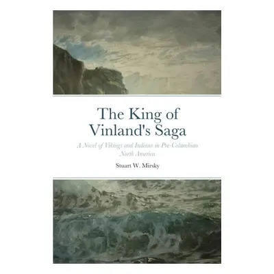 "The King of Vinland's Saga: A Novel of Vikings and Indians in Pre-Columbian North America" - ""