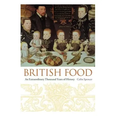 "British Food: An Extraordinary Thousand Years of History" - "" ("Spencer Colin")(Pevná vazba)