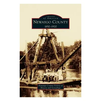 "Newaygo County 1850-1920" - "" ("Newaygo County Society of History and Ge")(Pevná vazba)