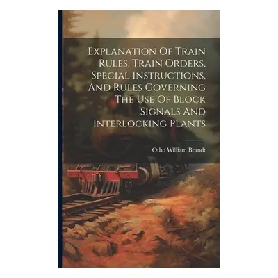 "Explanation Of Train Rules, Train Orders, Special Instructions, And Rules Governing The Use Of 