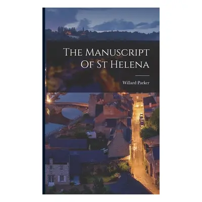 "The Manuscript Of St Helena" - "" ("Parker Willard")(Paperback)