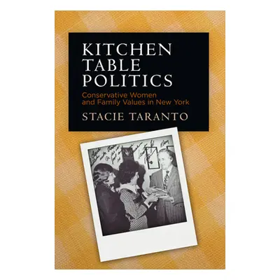 "Kitchen Table Politics: Conservative Women and Family Values in New York" - "" ("Taranto Stacie