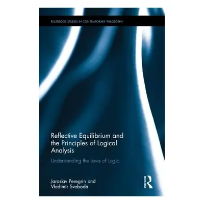 "Reflective Equilibrium and the Principles of Logical Analysis: Understanding the Laws of Logic"