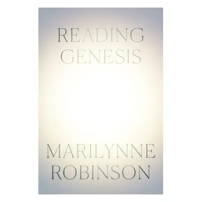 "Reading Genesis" - "" ("Robinson Marilynne")(Pevná vazba)