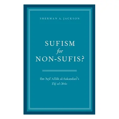 "Sufism for Non-Sufis?: Ibn 'Ata' Allah Al-Sakandari's Taj Al-'Arus" - "" ("Jackson Sherman A.")