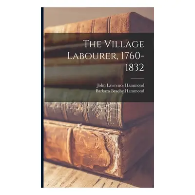 "The Village Labourer, 1760-1832" - "" ("Hammond John Lawrence")(Paperback)